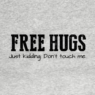 Free Hugs (Just Kidding Don't Touch Me) // Black T-Shirt